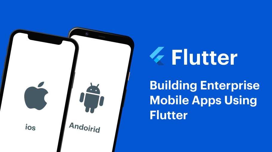 How to Build Enterprise Mobile Apps Using Flutter