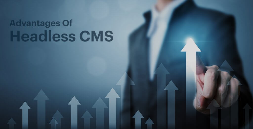 Top 7 advantages of Headless CMS